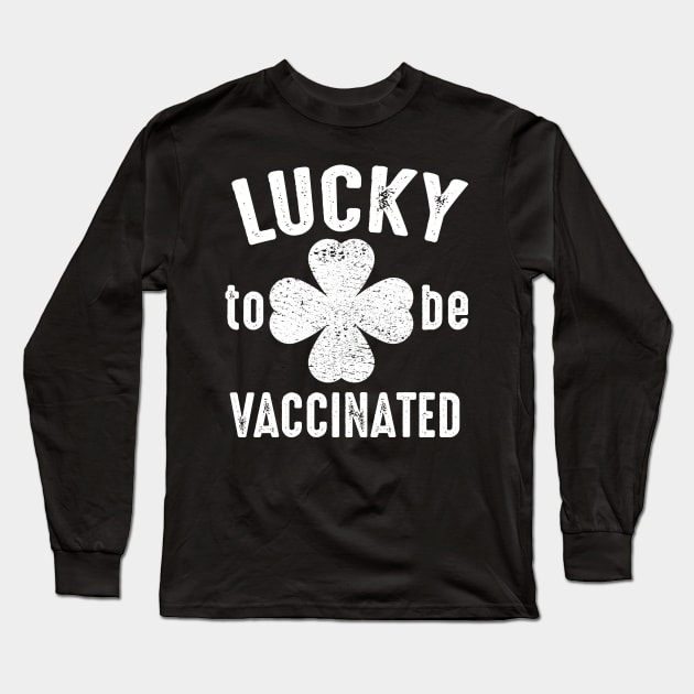 Lucky To Be Vaccinated St. Patty's St. Patrick's Day 2021 Long Sleeve T-Shirt by Metal Works